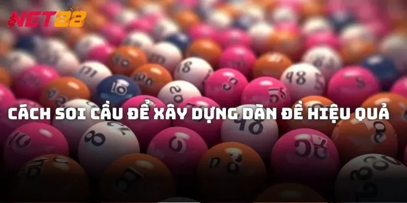 Cách soi cầu để xây dựng dàn đề hiệu quả ăn thưởng lớn