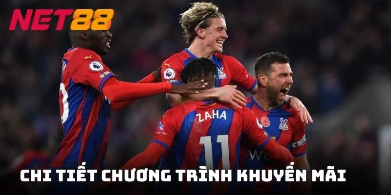 Chi tiết sự kiện Khuyến mãi CLB Crystal Palace và NET88