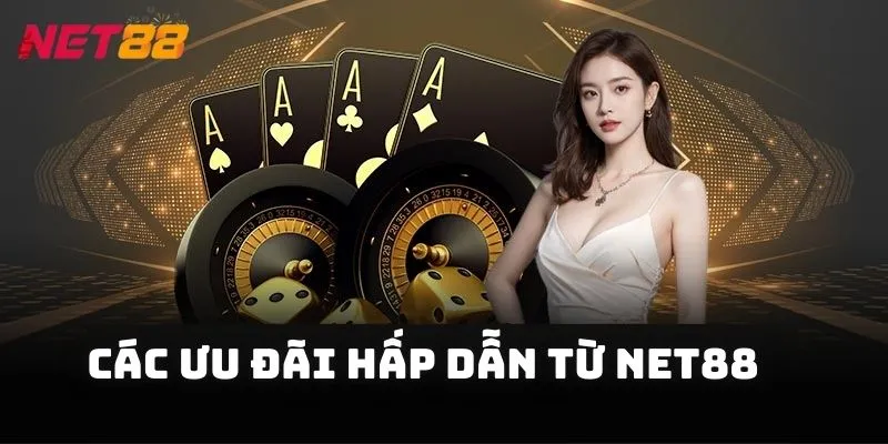 Đừng bỏ lỡ các ưu đãi hấp dẫn từ NET88 với nhiều phần thưởng giá trị