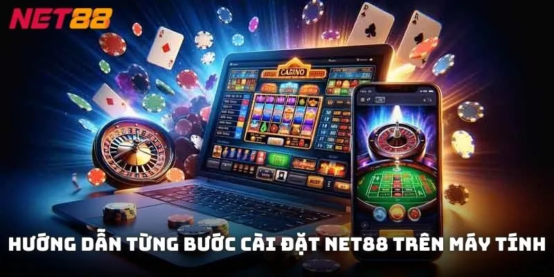 Hướng dẫn từng bước cài đặt NET88 trên máy tính nhanh chóng