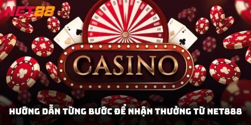 Hướng dẫn từng bước để nhận thưởng từ NET888 dễ dàng