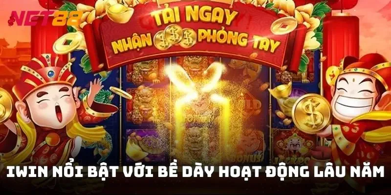 Iwin nổi bật với bề dày hoạt động lâu năm, chính sách minh bạch