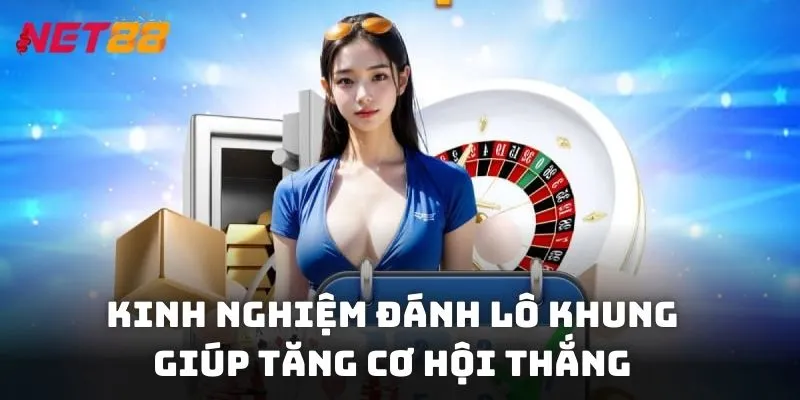 Kinh nghiệm đánh lô khung giúp gia tăng cơ hội thắng
