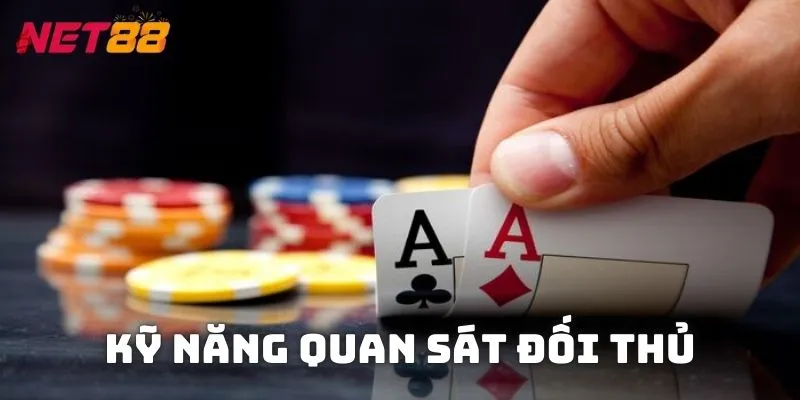 Kỹ năng quan sát hành vi và cách đặt cược của đối thủ để dự đoán bài