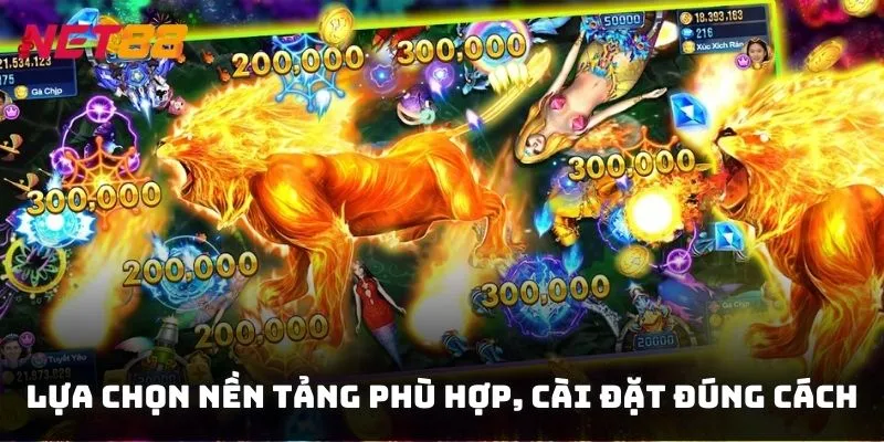 Lựa chọn nền tảng phù hợp, cài đặt đúng cách