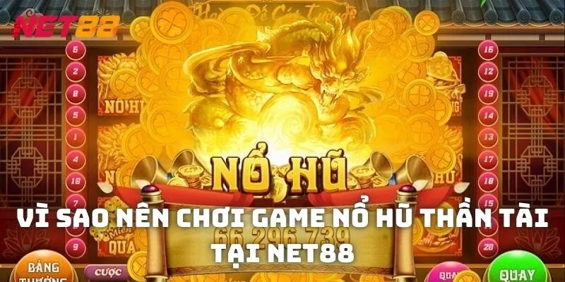 Lý do NET88 là lựa chọn hàng đầu để chơi slot thần tài