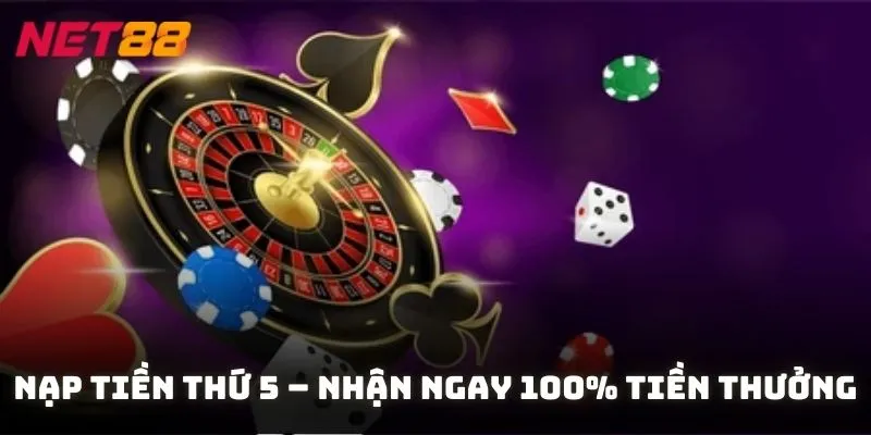 Nạp tiền Thứ 5 – Nhận ngay 100% tiền thưởng