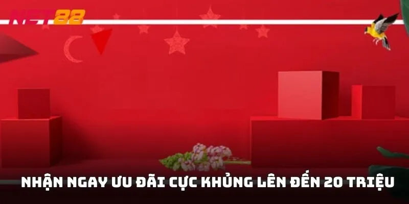 Nhận ngay ưu đãi cực khủng lên đến 20 triệu cho thành viên mới tại NET88