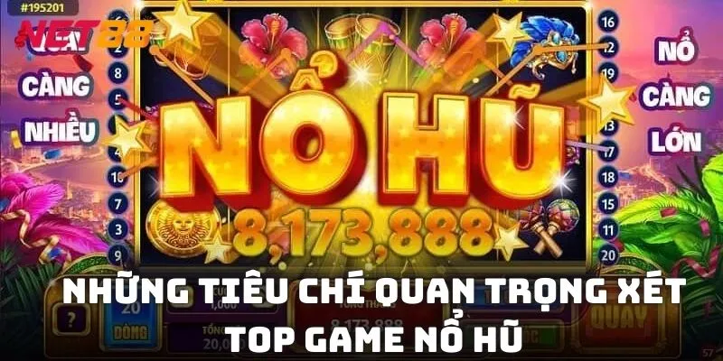 Những tiêu chí quan trọng quyết định đâu top game  nổ hũ uy tín năm 2025