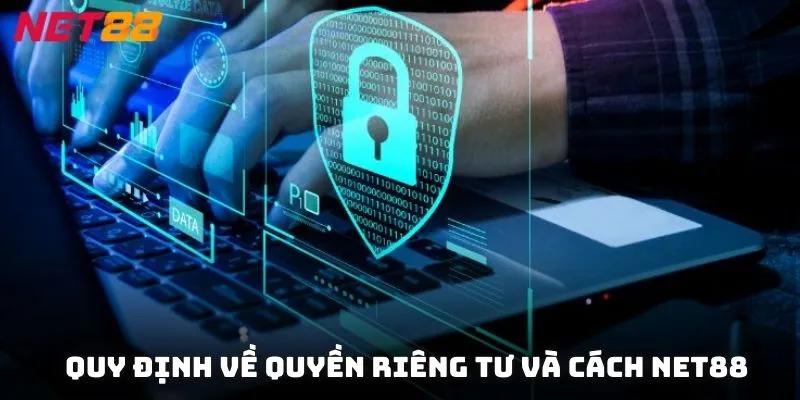 Quy định về quyền riêng tư và cách NET88 sử dụng thông tin khách hàng