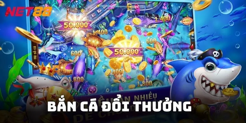 bắn cá đổi thưởng