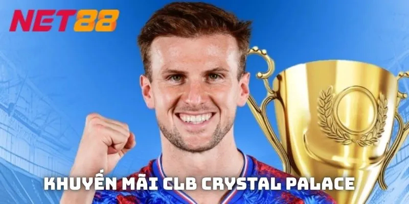Khuyến mãi CLB Crystal Palace - NET88 Trở Thành Đối Tác