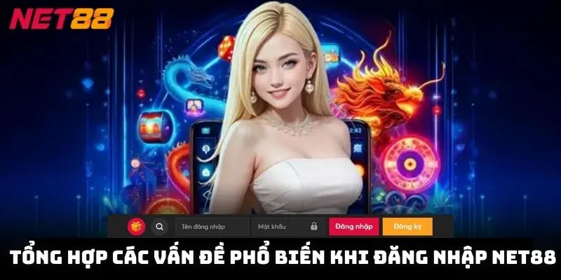 Tổng hợp các vấn đề phổ biến khi đăng nhập NET88 và giải pháp xử lý