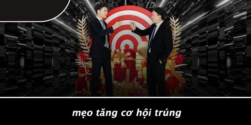 Mẹo Tăng Cơ Hội Trúng
