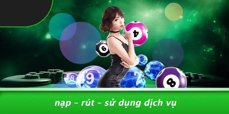 Nạp – Rút – Sử Dụng Dịch Vụ