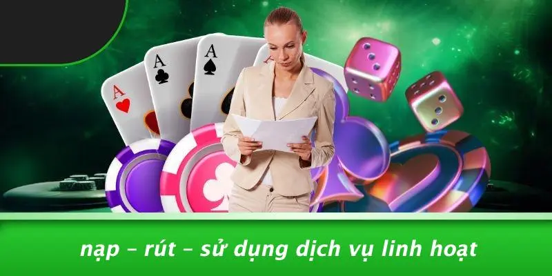 Nạp – Rút – Sử Dụng Dịch Vụ Linh Hoạt