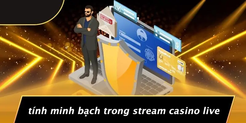 Tính Minh Bạch Trong Stream Casino Live